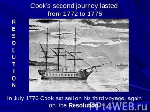 Cook’s second journey lasted from 1772 to 1775RESOLUTION