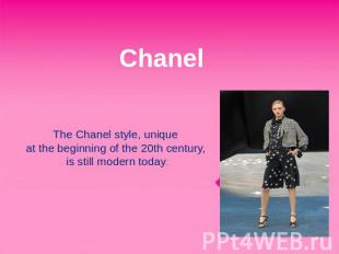 Chanel The Chanel style, unique at the beginning of the 20th century, is still m