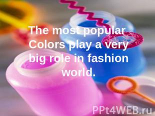 The most popular Colors play a very big role in fashionworld.