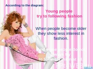 According to the diagram: Young people try to following fashion When people beco