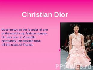 Christian Dior Best known as the founder of one of the world’s top fashion house