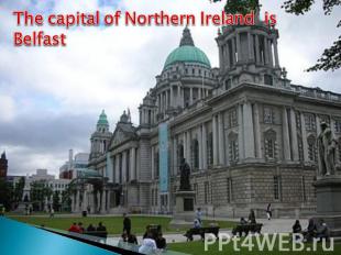 The capital of Northern Ireland is Belfast