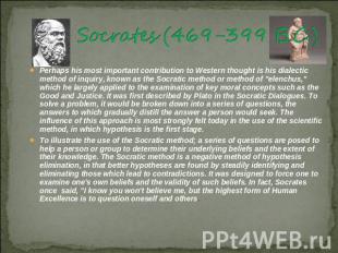 Socrates (469-399 B.C.) 15]Perhaps his most important contribution to Western th