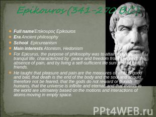 Epikouros (341-270 B.C.) Full nameΈπίκουρος EpikourosEra Ancient philosophySchoo