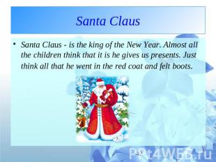 Santa Claus Santa Claus - is the king of the New Year. Almost all the children t
