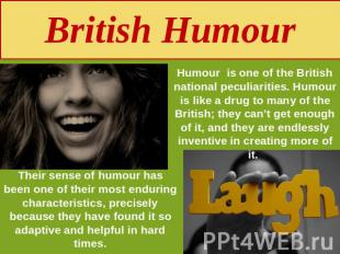 British Humour Humour is one of the British national peculiarities. Humour is li