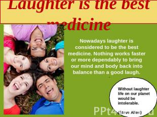 Laughter is the best medicine Nowadays laughter is considered to be the best med