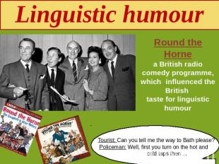 Linguistic humour Round the Hornea British radio comedy programme, which influen