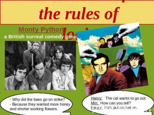 Subversion of the rules of logic Monty Python a British surreal comedy group - W