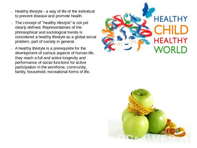 Healthy lifestyle - a way of life of the individual to prevent disease and promote health.The concept of 