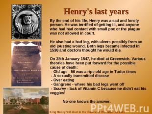 Henry's last years By the end of his life, Henry was a sad and lonely person. He