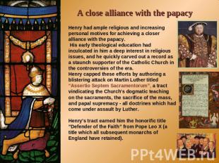 A close alliance with the papacy Henry had ample religious and increasing person