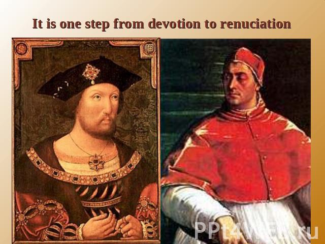It is one step from devotion to renuciation