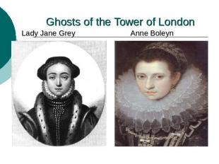 Ghosts of the Tower of London Lady Jane Grey Anne Boleyn