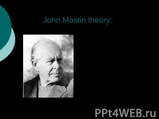 John Mostin theory: We found an answer in article of English psychologist. It wa