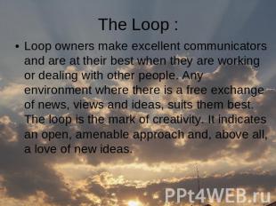 Loop owners make excellent communicators and are at their best when they are wor