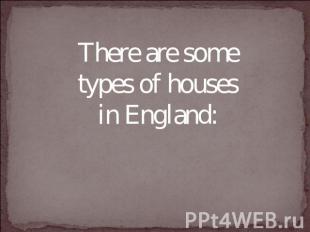 There are some types of houses in England: