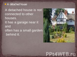 A detached house A detached house is not connected to other houses. It has a gar