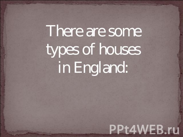 There are some types of houses in England: