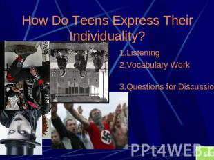 How Do Teens Express Their Individuality? 1.Listening2.Vocabulary Work3.Question