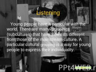 Listening Young people have a particular with the world. There are many grouping