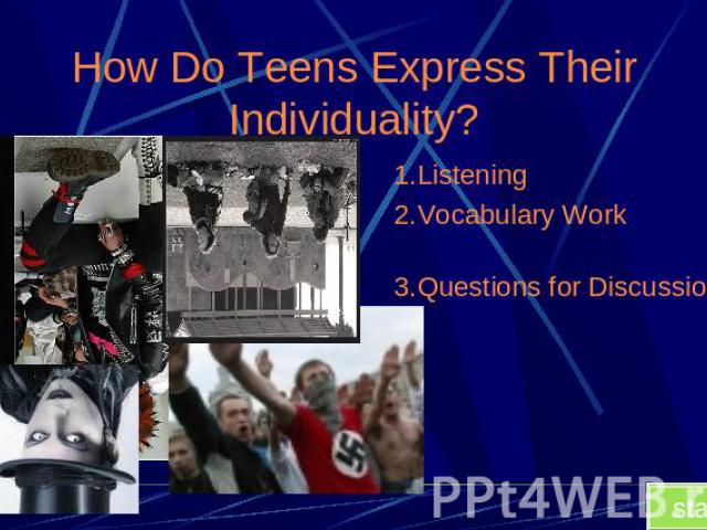 How Do Teens Express Their Individuality? 1.Listening2.Vocabulary Work3.Questions for Discussions