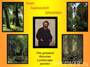Ivan Ivanovich Shishkin The greatestRussianLandscapepainter
