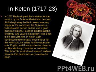 In Keten (1717-23) In 1717 Bach adopted the invitation for the service by the Du