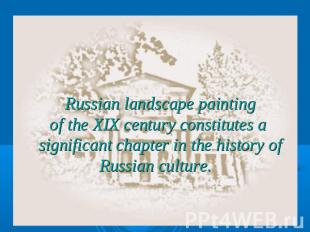 Russian landscape painting of the XIX century constitutes a significant chapter