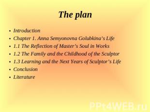 The plan Introduction Chapter 1. Anna Semyonovna Golubkina’s Life 1.1 The Reflec
