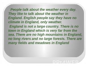 People talk about the weather every day. They like to talk about the weather in