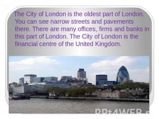 The City of London is the oldest part of London. You can see narrow streets and