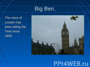 Big Ben. The voice ofLondon hasbeen telling theTime since1859.