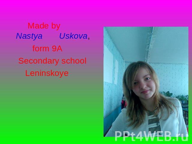 Made by Nastya Uskova, form 9A Secondary school Leninskoye