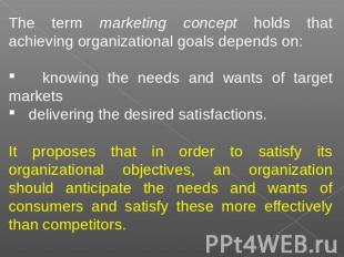 The term marketing concept holds that achieving organizational goals depends on: