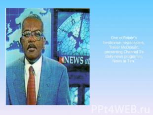 One of Britain’s bestknown newscasters, Trevor McDonald, presenting Channel 3’s