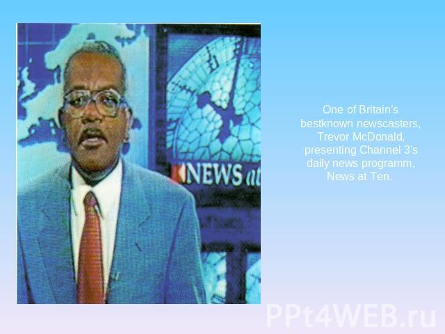 One of Britain’s bestknown newscasters, Trevor McDonald, presenting Channel 3’s daily news programm, News at Ten.