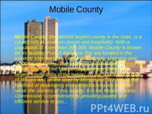 Mobile County Mobile County, the second largest county in the state, is a county