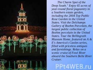 The Charm Spot of the Deep South." Enjoy 65 acres of year-round floral pageantry