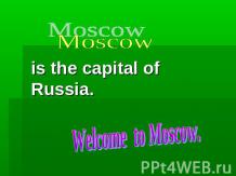 Moscow is the capital of Russia