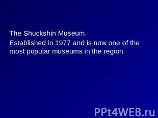 The Shuckshin Museum. Established in 1977 and is now one of the most popular mus