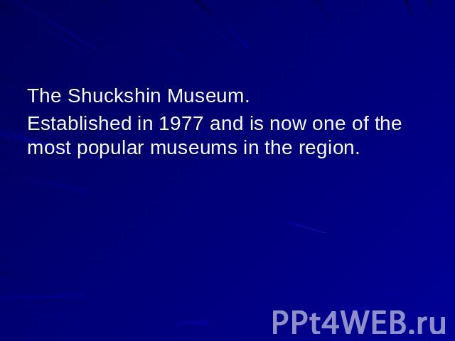 The Shuckshin Museum. Established in 1977 and is now one of the most popular museums in the region.