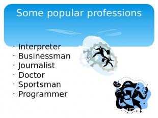 Some popular professions InterpreterBusinessmanJournalistDoctorSportsmanProgramm