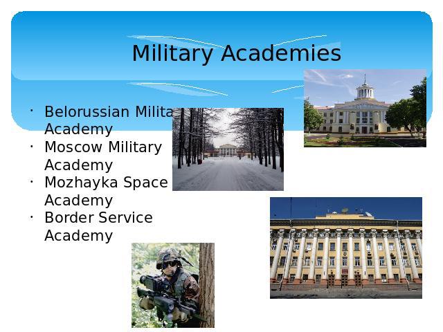 Military Academies Belorussian Military AcademyMoscow Military AcademyMozhayka Space Academy Border Service Academy