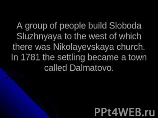 A group of people build Sloboda Sluzhnyaya to the west of which there was Nikola