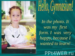 Hello, Gymnasium! In the photo. It was my first form. I was very happy, because