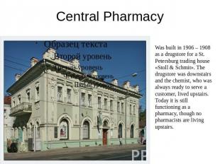Central Pharmacy Was built in 1906 – 1908 as a drugstore for a St. Petersburg tr