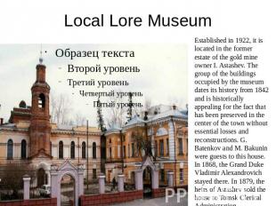 Local Lore Museum Established in 1922, it is located in the former estate of the
