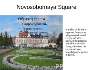 Novosobornaya Square It used to be the major square of the town for religious se