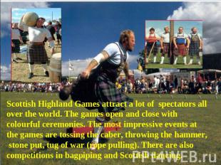 Scottish Highland Games attract a lot of spectators all over the world. The game